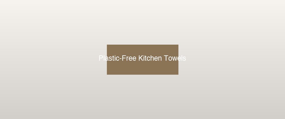 Plastic-free kitchen towels in cotton, linen, and Swedish dishcloth varieties on a natural wood countertop